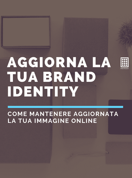 Aggiorna la tua Brand Identity – come mantenere aggiornata l’identità di marca online