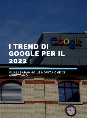 Google SEO Trend 2022, come prepararsi ad un anno di novità