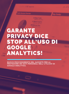 Garante privacy dice stop all’uso di Google Analytics!