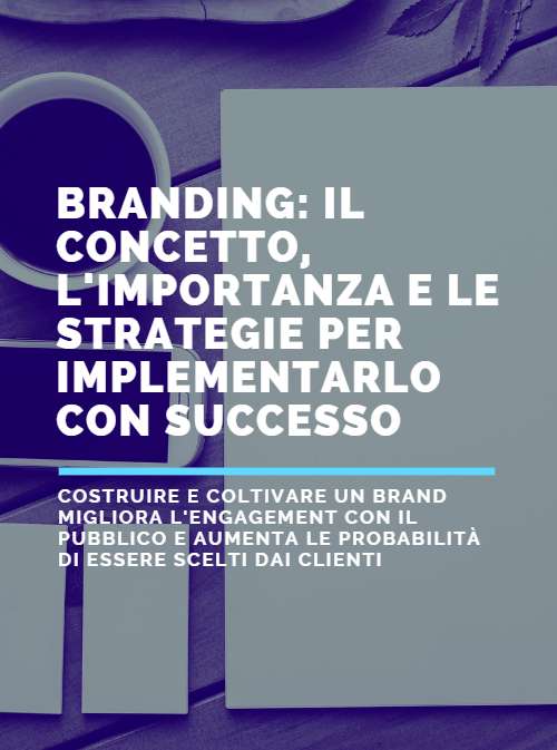 Branding: Il Concetto, l’Importanza e le Strategie per Implementarlo con Successo