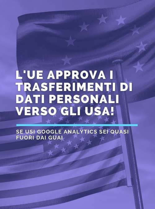L’UE approva i trasferimenti di dati personali verso gli USA!