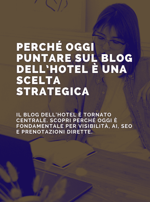 Perché oggi è il momento di puntare sul blog dell’hotel