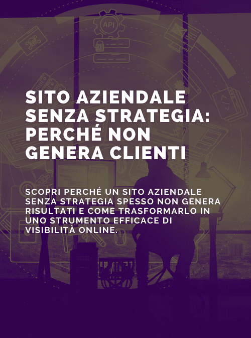 Il problema dei siti aziendali costruiti senza strategia
