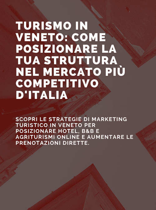 Turismo in Veneto: come posizionare la tua struttura nel mercato più competitivo d’Italia