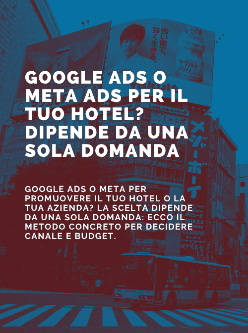 Google Ads o Meta Ads per il tuo hotel? Dipende da una sola domanda