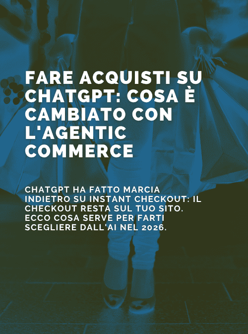 Fare acquisti su ChatGPT: cosa è cambiato con l’Agentic Commerce (e cosa conta davvero nel 2026)